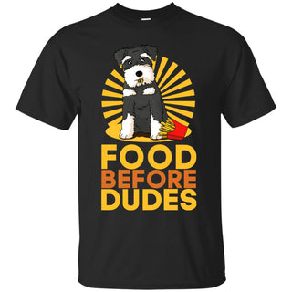 Schnauzer - Food Before Dudes T Shirts