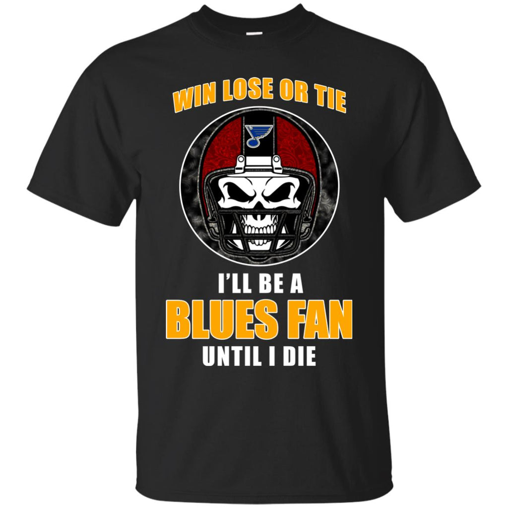 Win Lose Or Tie Until I Die I'll Be A Fan St Louis Blues Royal T