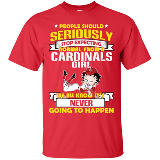 People Should Seriously Stop Expecting Normal From A St. Louis Cardinals Girl T Shirt