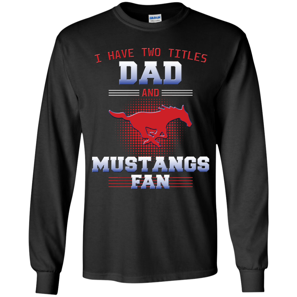 I Have Two Titles Dad And SMU Mustangs Fan T Shirts