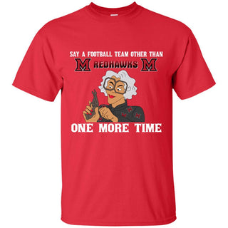 Say A Football Team Other Than Miami RedHawks T Shirts