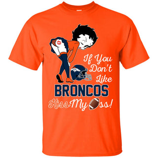 If You Don't Like Denver Broncos Kiss My Ass BB T Shirts