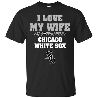 I Love My Wife And Cheering For My Chicago White Sox T Shirts
