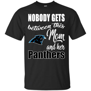 Nobody Gets Between Mom And Her Carolina Panthers T Shirts