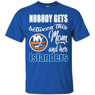 Nobody Gets Between Mom And Her New York Islanders T Shirts