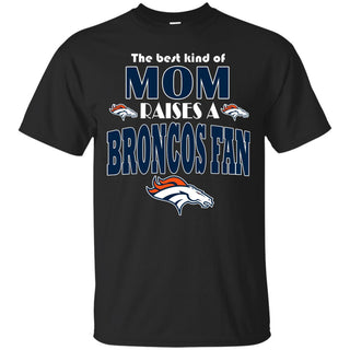Best Kind Of Mom Raise A Fan Denver Broncos T Shirts
