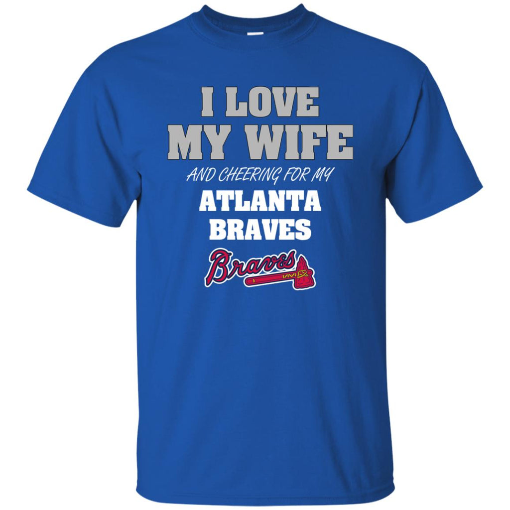 I Love My Wife And Cheering For My Atlanta Braves T Shirts – Best