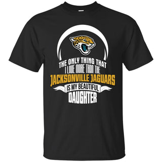 The Only Thing Dad Loves His Daughter Fan Jacksonville Jaguars T Shirt