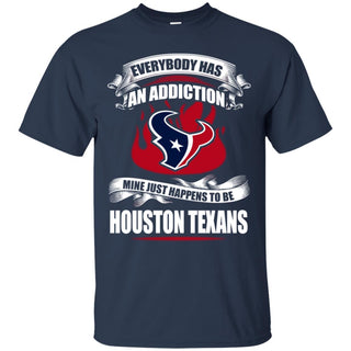 Everybody Has An Addiction Mine Just Happens To Be Houston Texans T Shirt