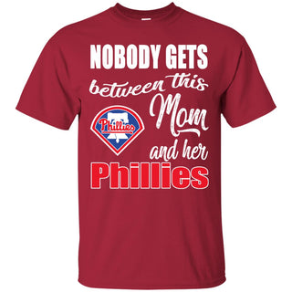 Nobody Gets Between Mom And Her Philadelphia Phillies T Shirts