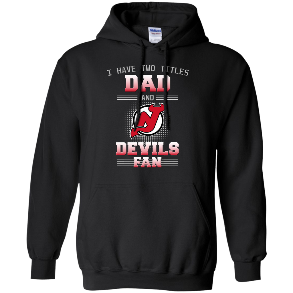 I Have Two Titles Dad And New Jersey Devils Fan T Shirts