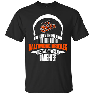 The Only Thing Dad Loves His Daughter Fan Baltimore Orioles T Shirt
