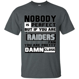 Nobody Is Perfect But If You Are A Raiders Fan T Shirts