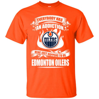 Everybody Has An Addiction Mine Just Happens To Be Edmonton Oilers T Shirt