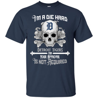 I Am Die Hard Fan Your Approval Is Not Required Detroit Tigers T Shirt