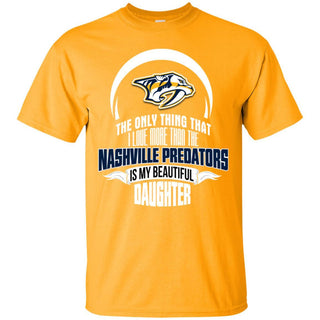 The Only Thing Dad Loves His Daughter Fan Nashville Predators T Shirt