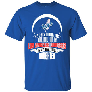 The Only Thing Dad Loves His Daughter Fan Los Angeles Dodgers T Shirt