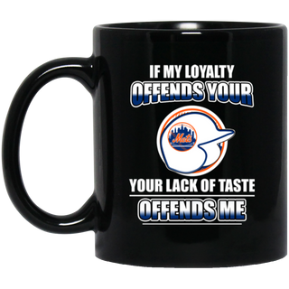 My Loyalty And Your Lack Of Taste New York Mets Mugs