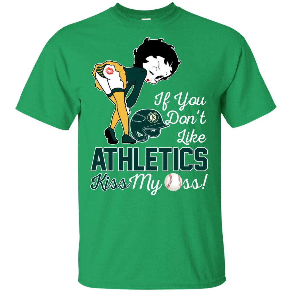 If You Don't Like Oakland Athletics Kiss My Ass BB T Shirts