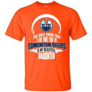 The Only Thing Dad Loves His Daughter Fan Edmonton Oilers T Shirt