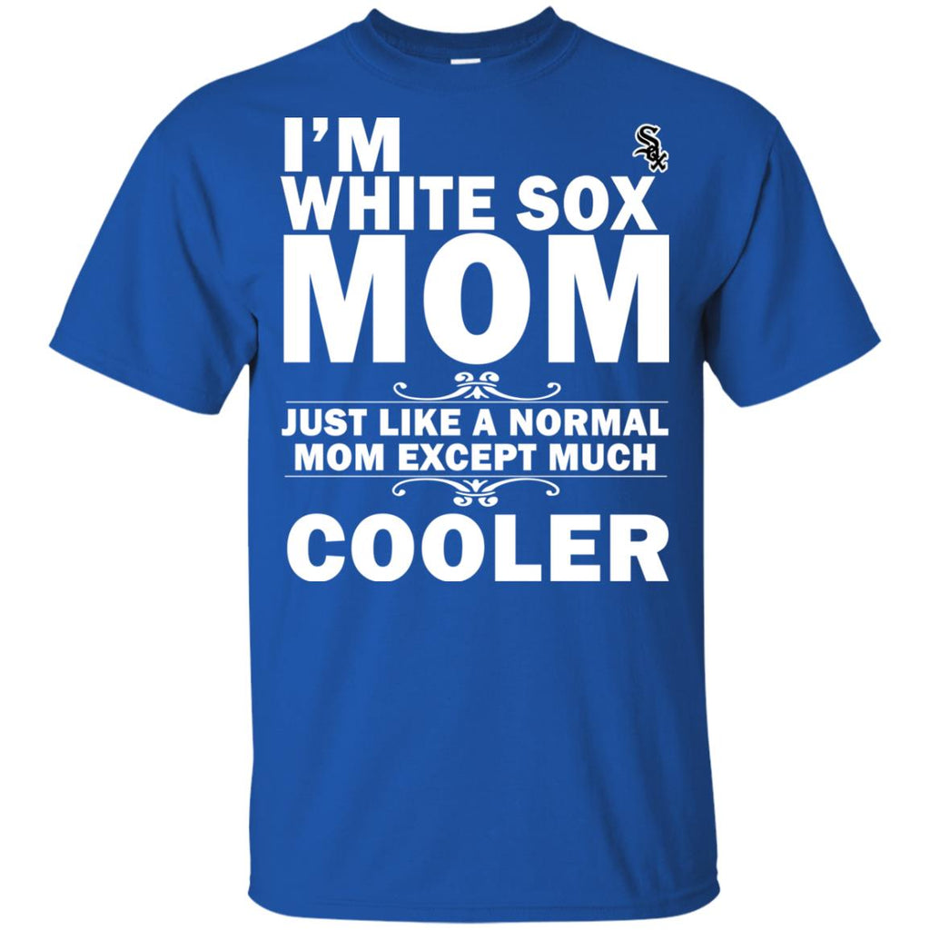 A Normal Mom Except Much Cooler Chicago White Sox T Shirts