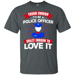 Tough Enough To Be A Police Officer Male T Shirts
