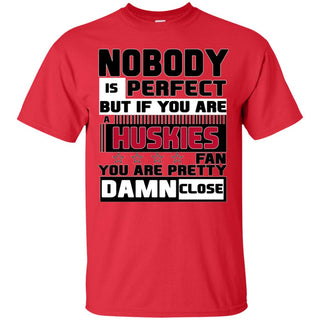 Nobody Is Perfect But If You Are A Huskies Fan T Shirts