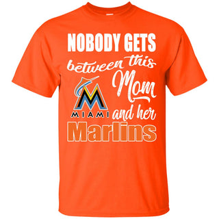 Nobody Gets Between Mom And Her Miami Marlins T Shirts