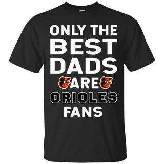 Only The Best Dads Are Fans Baltimore Orioles T Shirts