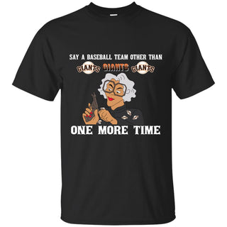 Say A Baseball Team Other Than San Francisco Giants T Shirts