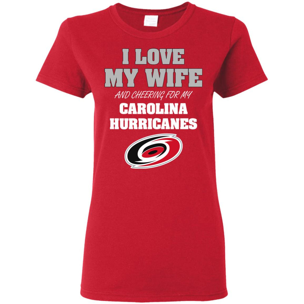 I Love My Wife And Cheering For My Carolina Hurricanes T Shirts
