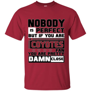 Nobody Is Perfect But If You Are A Coyotes Fan T Shirts