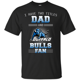 I Have Two Titles Dad And Buffalo Bulls Fan T Shirts