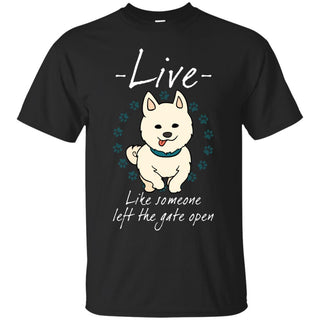 Live Like Someone Left The Gate Open Samoyed T Shirts