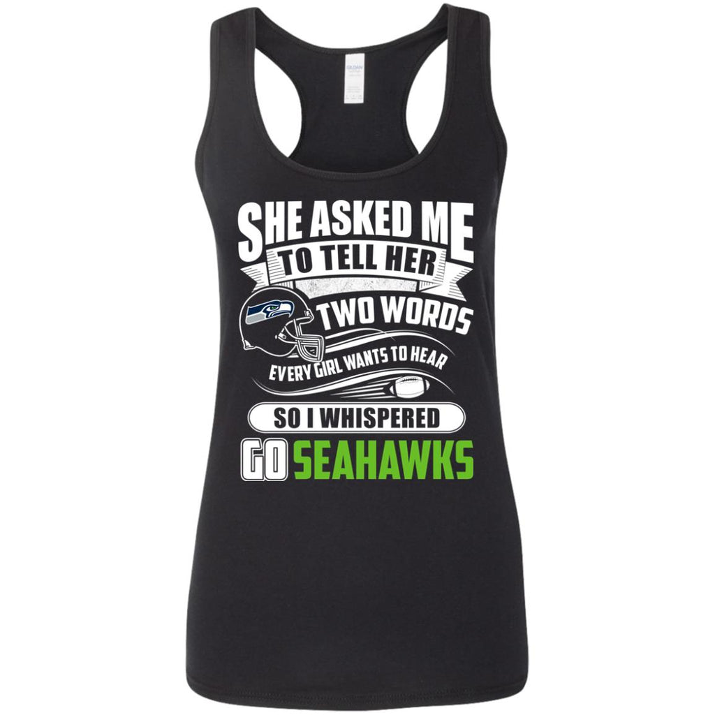 She Asked Me To Tell Her Two Words Seattle Seahawks T Shirts
