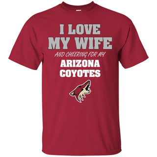 I Love My Wife And Cheering For My Arizona Coyotes T Shirts