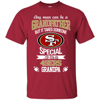 It Takes Someone Special To Be A San Francisco 49ers Grandpa Tshirt