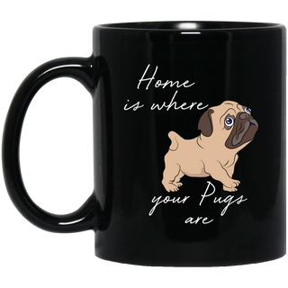 Home Is Where My Pugs Are Mugs