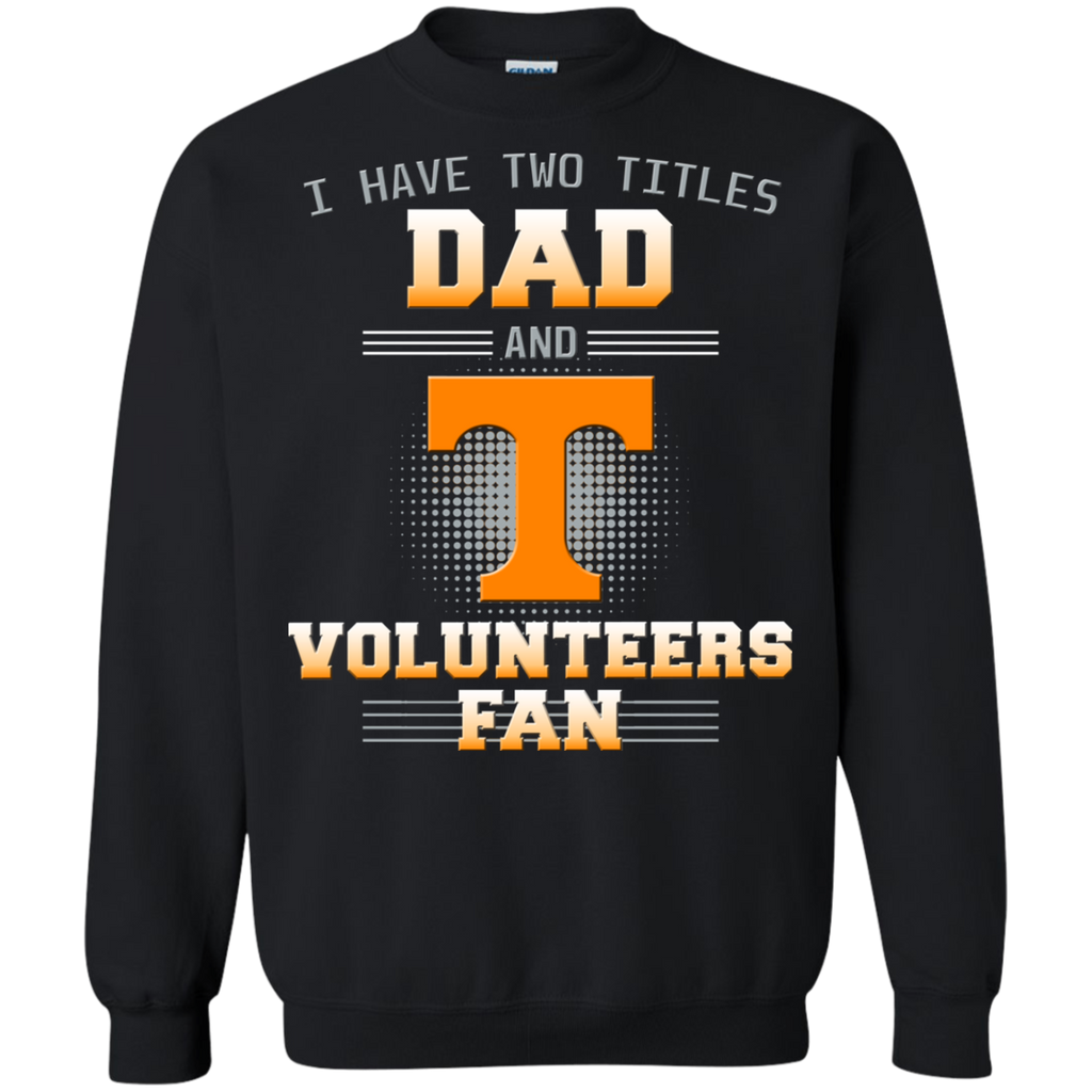 I Have Two Titles Dad And Tennessee Volunteers Fan T Shirts