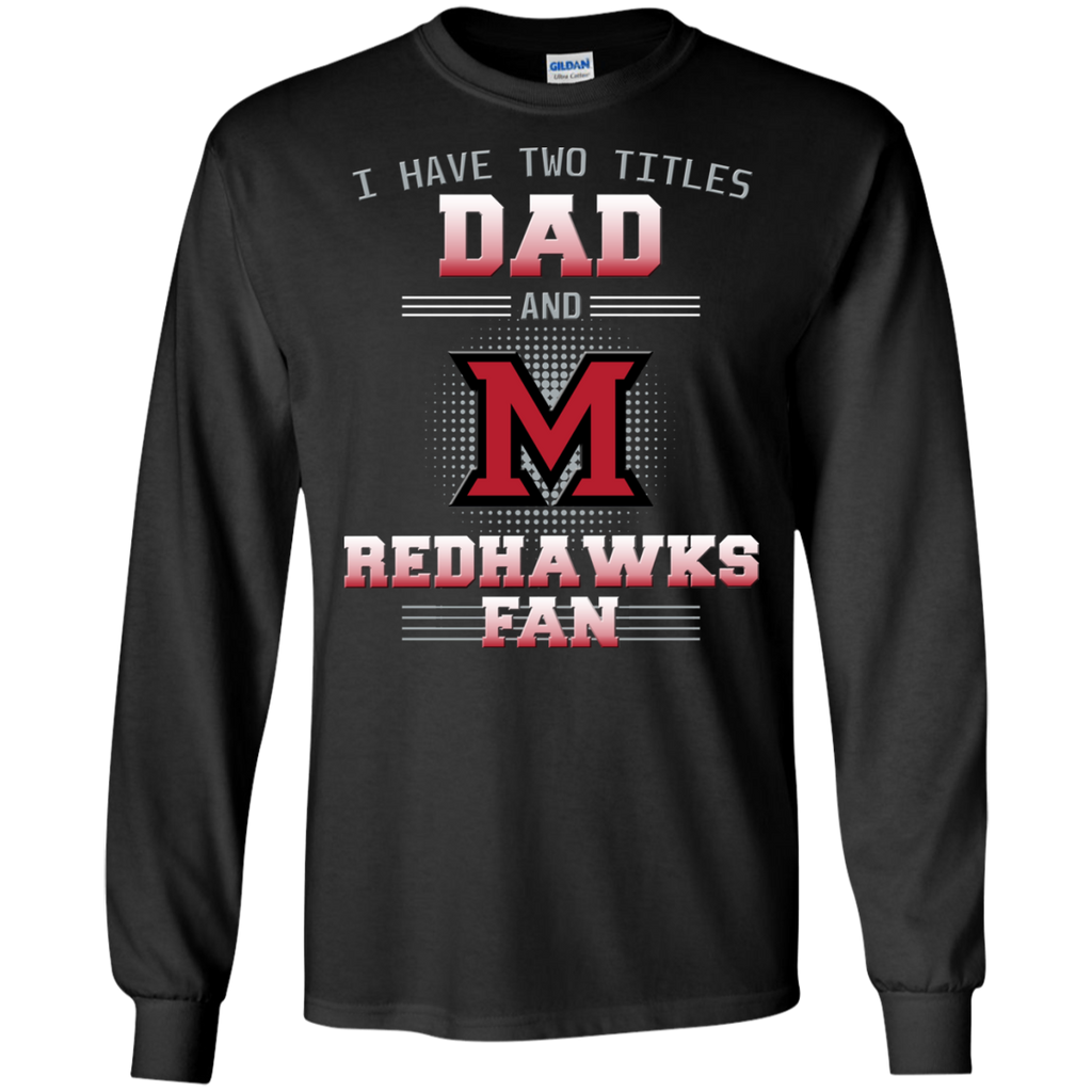 I Have Two Titles Dad And Miami RedHawks Fan T Shirts