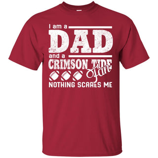 I Am A Dad And A Fan Nothing Scares Me Alabama Crimson Tide T Shirt