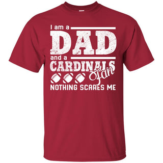 I Am A Dad And A Fan Nothing Scares Me Ball State Cardinals T Shirt