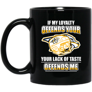 My Loyalty And Your Lack Of Taste Nashville Predators Mugs