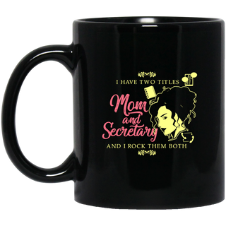 I Have Two Titles Mom And Secretary Mugs
