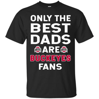 Only The Best Dads Are Fans Ohio State Buckeyes T Shirts, is cool gift