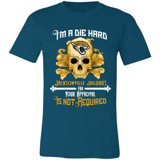 I Am Die Hard Fan Your Approval Is Not Required Jacksonville Jaguars T Shirt