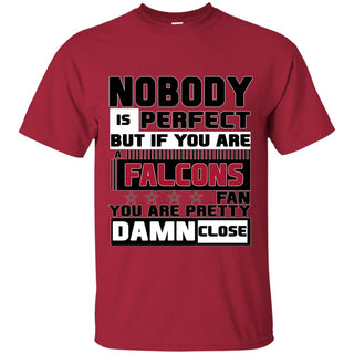 Nobody Is Perfect But If You Are A Falcons Fan T Shirts