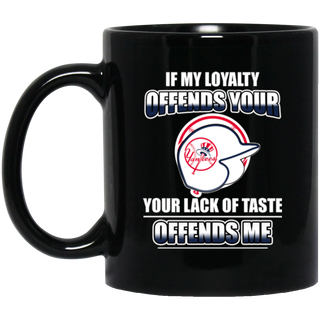 My Loyalty And Your Lack Of Taste New York Yankees Mugs