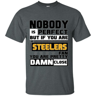 Nobody Is Perfect But If You Are A P.Steelers Fan T Shirts