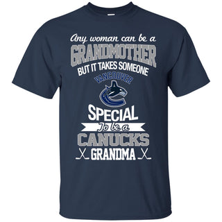 It Takes Someone Special To Be A Vancouver Canucks Grandma T Shirts